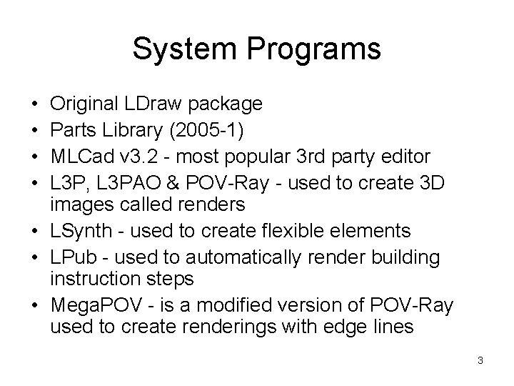 System Programs • • Original LDraw package Parts Library (2005 -1) MLCad v 3.