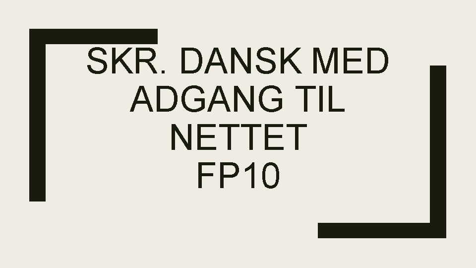 SKR. DANSK MED ADGANG TIL NETTET FP 10 SKR. DANSK MED ADGANG TIL NETTET FP 10