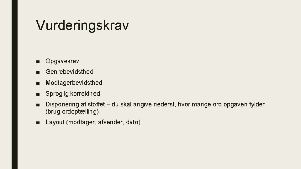 Vurderingskrav ■ Opgavekrav ■ Genrebevidsthed ■ Modtagerbevidsthed ■ Sproglig korrekthed ■ Disponering af stoffet Vurderingskrav ■ Opgavekrav ■ Genrebevidsthed ■ Modtagerbevidsthed ■ Sproglig korrekthed ■ Disponering af stoffet