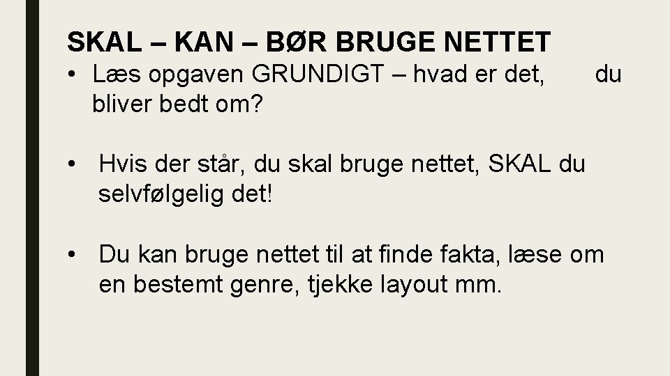SKAL – KAN – BØR BRUGE NETTET • Læs opgaven GRUNDIGT – hvad er SKAL – KAN – BØR BRUGE NETTET • Læs opgaven GRUNDIGT – hvad er