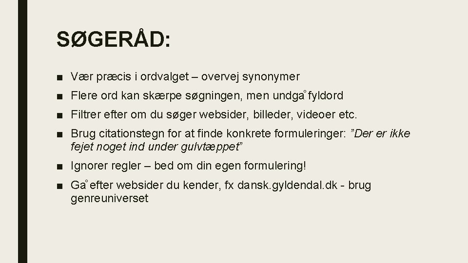 SØGERÅD: ■ Vær præcis i ordvalget – overvej synonymer ■ Flere ord kan skærpe SØGERÅD: ■ Vær præcis i ordvalget – overvej synonymer ■ Flere ord kan skærpe