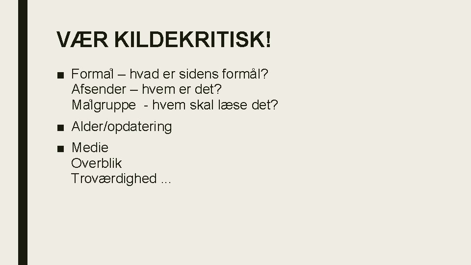 VÆR KILDEKRITISK! ■ Forma l – hvad er sidens formål? Afsender – hvem er VÆR KILDEKRITISK! ■ Forma l – hvad er sidens formål? Afsender – hvem er