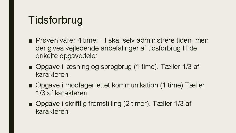 Tidsforbrug ■ Prøven varer 4 timer - I skal selv administrere tiden, men der Tidsforbrug ■ Prøven varer 4 timer - I skal selv administrere tiden, men der