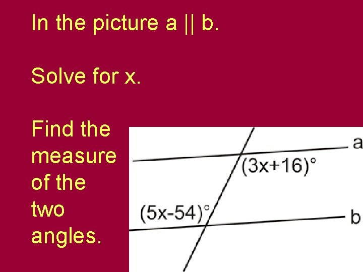 In the picture a || b. Solve for x. Find the measure of the