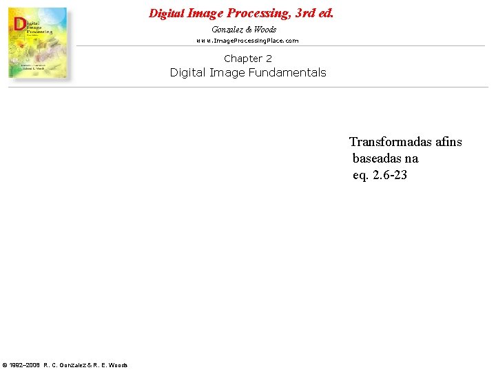 Digital Image Processing, 3 rd ed. Gonzalez & Woods www. Image. Processing. Place. com Digital Image Processing, 3 rd ed. Gonzalez & Woods www. Image. Processing. Place. com