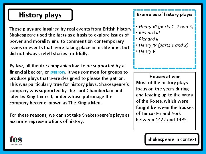 History plays These plays are inspired by real events from British history. Shakespeare used
