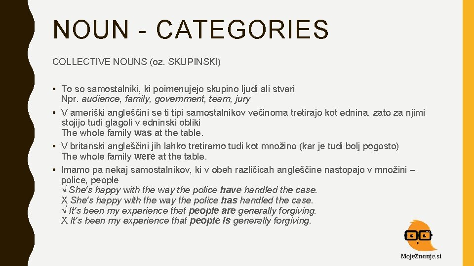 NOUN - CATEGORIES COLLECTIVE NOUNS (oz. SKUPINSKI) • To so samostalniki, ki poimenujejo skupino