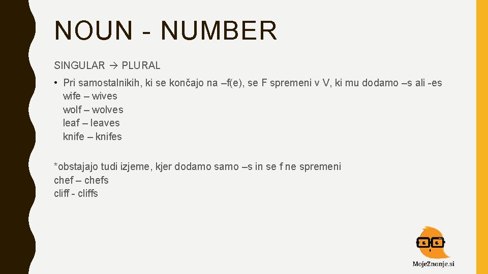 NOUN - NUMBER SINGULAR PLURAL • Pri samostalnikih, ki se končajo na –f(e), se