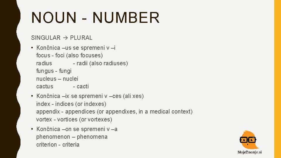 NOUN - NUMBER SINGULAR PLURAL • Končnica –us se spremeni v –i focus -