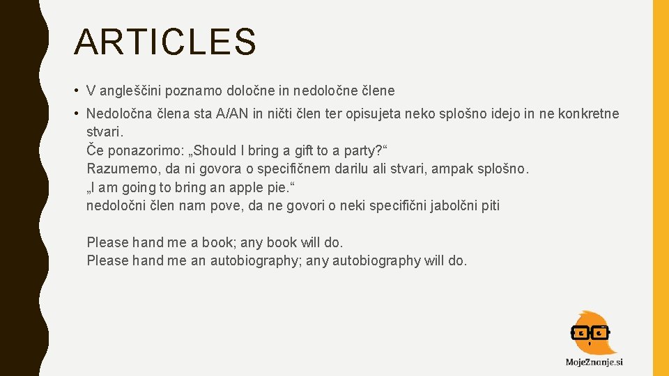 ARTICLES • V angleščini poznamo določne in nedoločne člene • Nedoločna člena sta A/AN