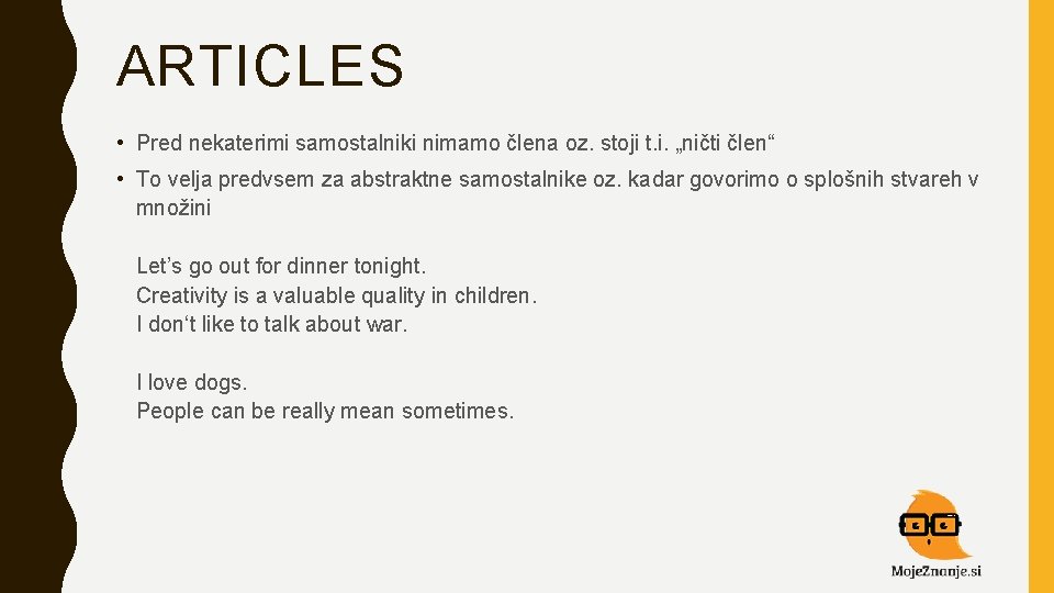 ARTICLES • Pred nekaterimi samostalniki nimamo člena oz. stoji t. i. „ničti člen“ •