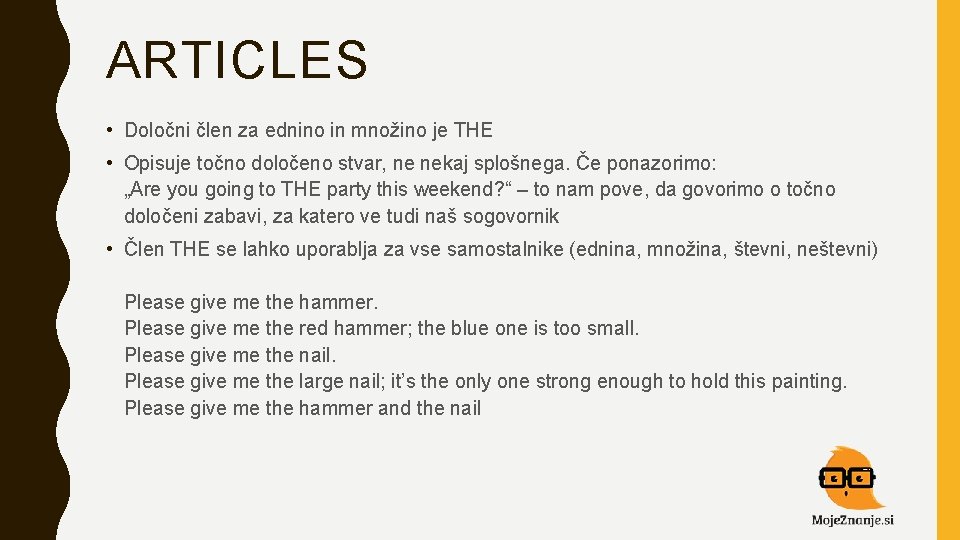 ARTICLES • Določni člen za ednino in množino je THE • Opisuje točno določeno
