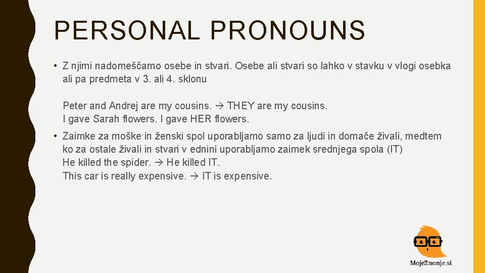 PERSONAL PRONOUNS • Z njimi nadomeščamo osebe in stvari. Osebe ali stvari so lahko