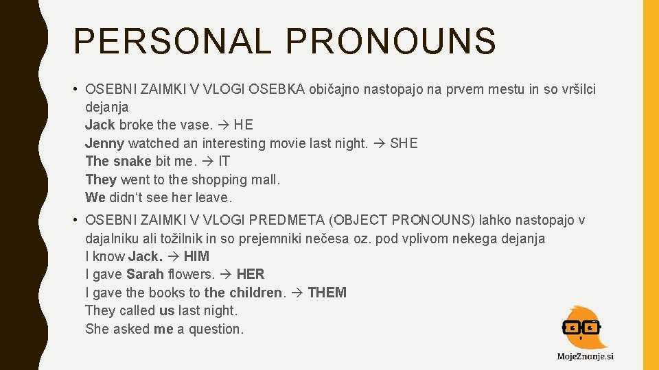 PERSONAL PRONOUNS • OSEBNI ZAIMKI V VLOGI OSEBKA običajno nastopajo na prvem mestu in