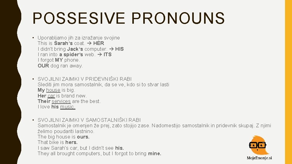 POSSESIVE PRONOUNS • Uporabljamo jih za izražanje svojine This is Sarah‘s coat. HER I