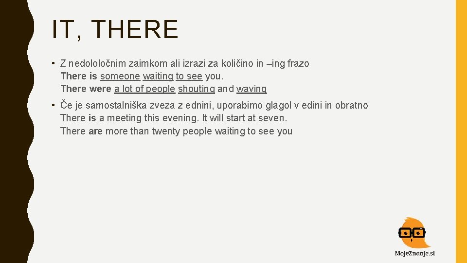 IT, THERE • Z nedololočnim zaimkom ali izrazi za količino in –ing frazo There