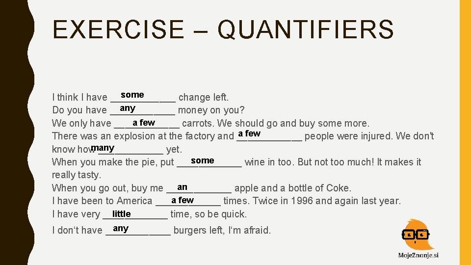 EXERCISE – QUANTIFIERS some I think I have ______ change left. any Do you