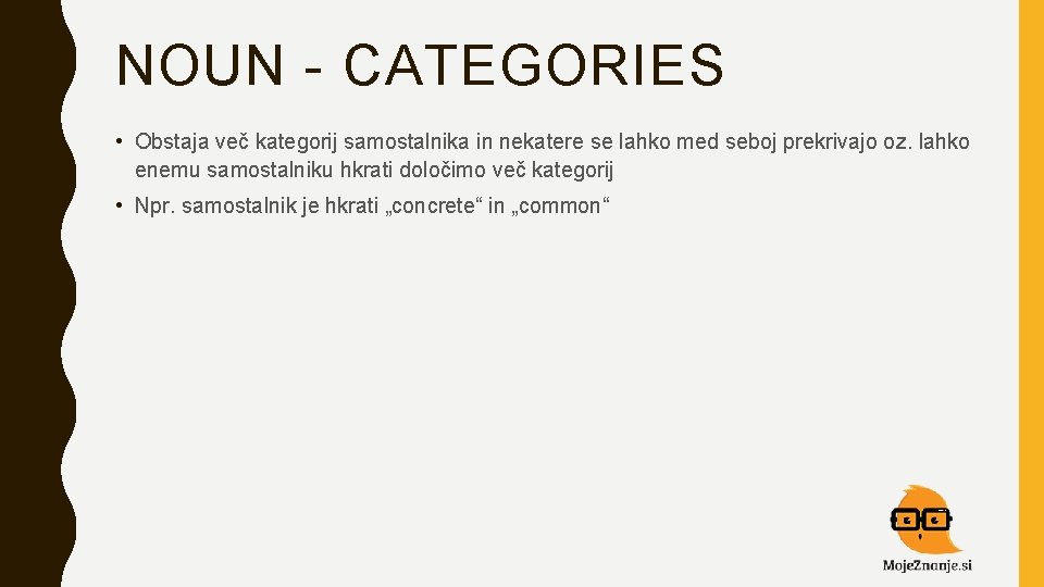 NOUN - CATEGORIES • Obstaja več kategorij samostalnika in nekatere se lahko med seboj