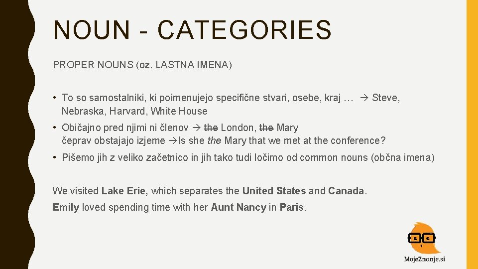 NOUN - CATEGORIES PROPER NOUNS (oz. LASTNA IMENA) • To so samostalniki, ki poimenujejo