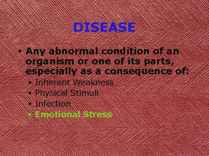 DISEASE § Any abnormal condition of an organism or one of its parts, especially