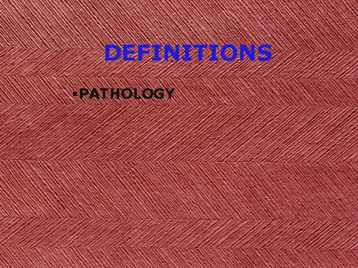 DEFINITIONS §PATHOLOGY 