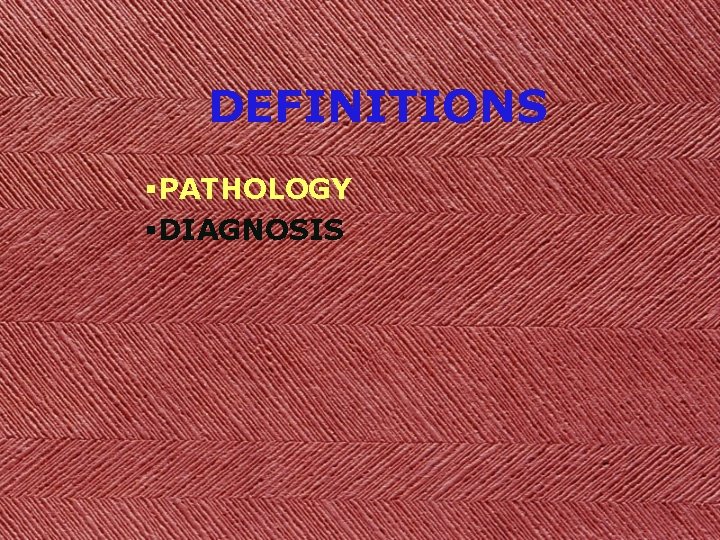 DEFINITIONS §PATHOLOGY §DIAGNOSIS 
