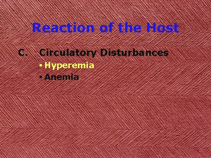 Reaction of the Host C. Circulatory Disturbances § Hyperemia § Anemia 