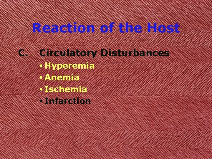 Reaction of the Host C. Circulatory Disturbances § Hyperemia § Anemia § Ischemia §