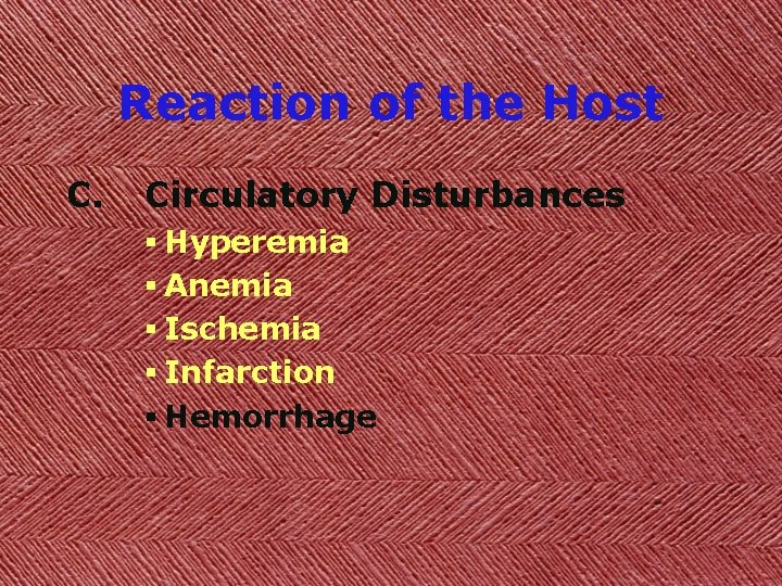 Reaction of the Host C. Circulatory Disturbances § Hyperemia § Anemia § Ischemia §