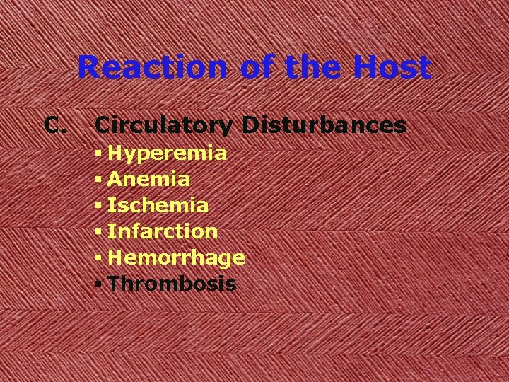 Reaction of the Host C. Circulatory Disturbances § Hyperemia § Anemia § Ischemia §