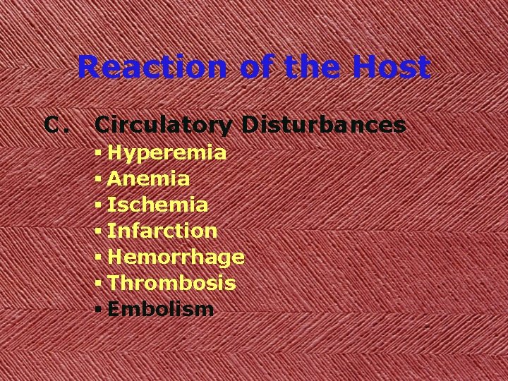 Reaction of the Host C. Circulatory Disturbances § Hyperemia § Anemia § Ischemia §