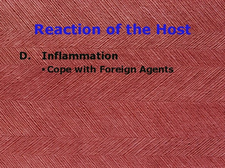 Reaction of the Host D. Inflammation § Cope with Foreign Agents 