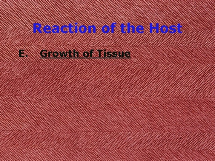 Reaction of the Host E. Growth of Tissue 