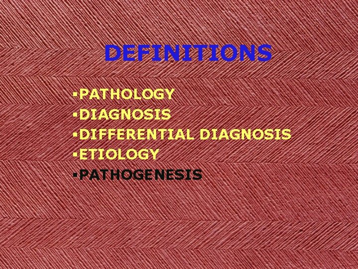 DEFINITIONS §PATHOLOGY §DIAGNOSIS §DIFFERENTIAL DIAGNOSIS §ETIOLOGY §PATHOGENESIS 