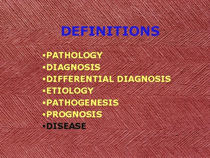 DEFINITIONS §PATHOLOGY §DIAGNOSIS §DIFFERENTIAL DIAGNOSIS §ETIOLOGY §PATHOGENESIS §PROGNOSIS §DISEASE 