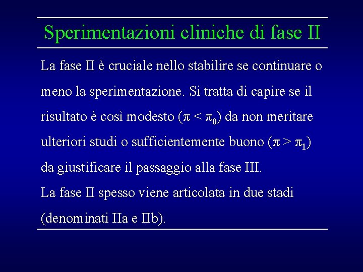 Sperimentazioni cliniche di fase II La fase II è cruciale nello stabilire se continuare Sperimentazioni cliniche di fase II La fase II è cruciale nello stabilire se continuare