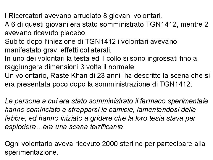 I Ricercatori avevano arruolato 8 giovani volontari. A 6 di questi giovani era stato I Ricercatori avevano arruolato 8 giovani volontari. A 6 di questi giovani era stato