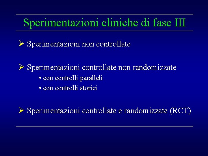Sperimentazioni cliniche di fase III Ø Sperimentazioni non controllate Ø Sperimentazioni controllate non randomizzate Sperimentazioni cliniche di fase III Ø Sperimentazioni non controllate Ø Sperimentazioni controllate non randomizzate