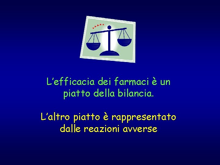 L’efficacia dei farmaci è un piatto della bilancia. L’altro piatto è rappresentato dalle reazioni