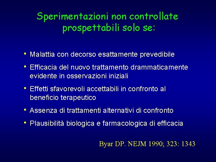 Sperimentazioni non controllate prospettabili solo se: • Malattia con decorso esattamente prevedibile • Efficacia