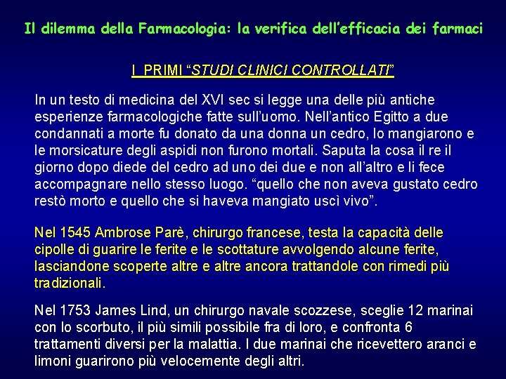 Il dilemma della Farmacologia: la verifica dell’efficacia dei farmaci I PRIMI “STUDI CLINICI CONTROLLATI”