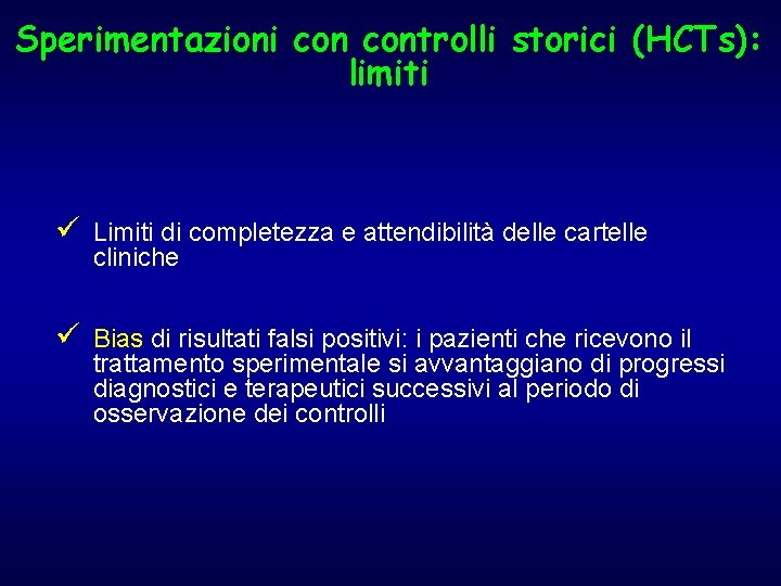 Sperimentazioni controlli storici (HCTs): limiti ü Limiti di completezza e attendibilità delle cartelle cliniche