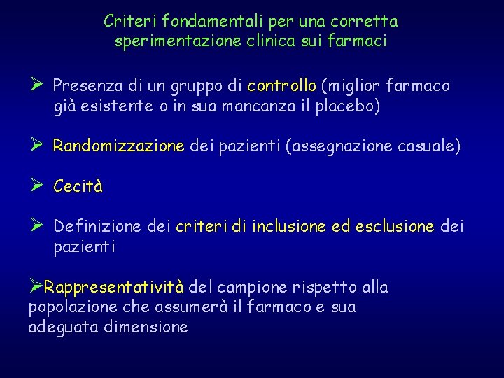 Criteri fondamentali per una corretta sperimentazione clinica sui farmaci Ø Presenza di un gruppo Criteri fondamentali per una corretta sperimentazione clinica sui farmaci Ø Presenza di un gruppo