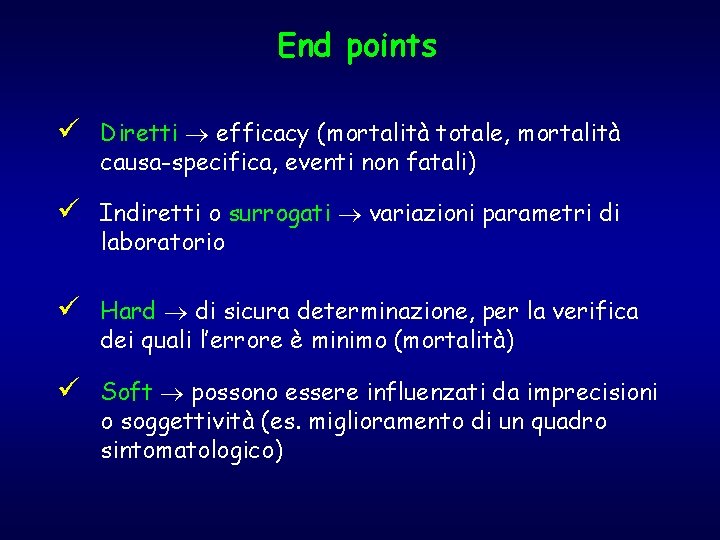 End points ü Diretti efficacy (mortalità totale, mortalità causa-specifica, eventi non fatali) ü Indiretti End points ü Diretti efficacy (mortalità totale, mortalità causa-specifica, eventi non fatali) ü Indiretti