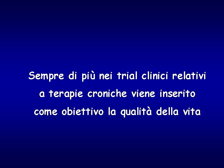 Sempre di più nei trial clinici relativi a terapie croniche viene inserito come obiettivo