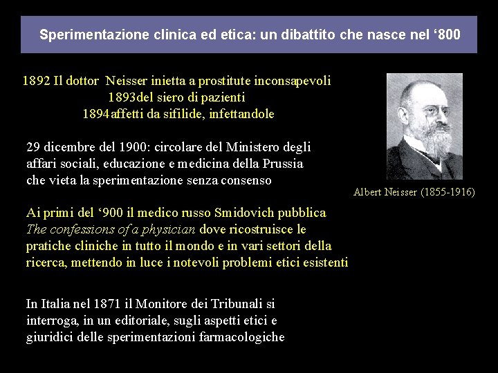 Sperimentazione clinica ed etica: un dibattito che nasce nel ‘ 800 1892 Il dottor