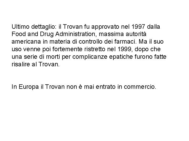 Ultimo dettaglio: il Trovan fu approvato nel 1997 dalla Food and Drug Administration, massima