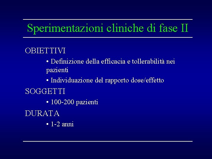 Sperimentazioni cliniche di fase II OBIETTIVI • Definizione della efficacia e tollerabilità nei pazienti