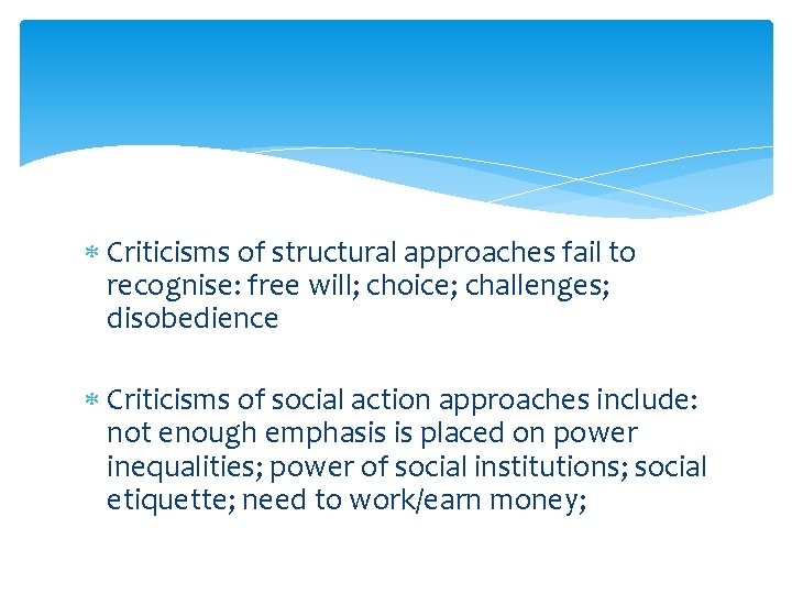  Criticisms of structural approaches fail to recognise: free will; choice; challenges; disobedience Criticisms