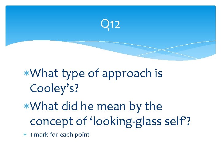 Q 12 What type of approach is Cooley’s? What did he mean by the